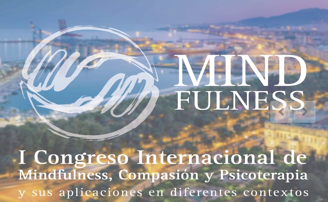 I Congreso Internacional de “Mindfulness, Compasión y Psicoterapia. Del 20 al 23 de Septiembre en Málaga