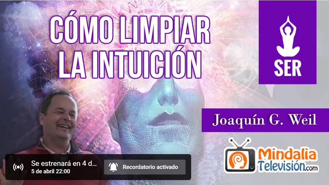 Vídeo + Artículo: “¿Cómo limpiar la intuición?” (Incluye práctica) Conferencia de Joaquín G Weil grabada por Mindalia.