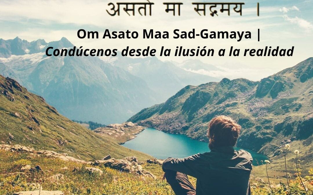 Mantra de la paz, de la ilusión a la realidad ॐ असतो मा सद्गमय ।  Om Asato Maa Sad-Gamaya |